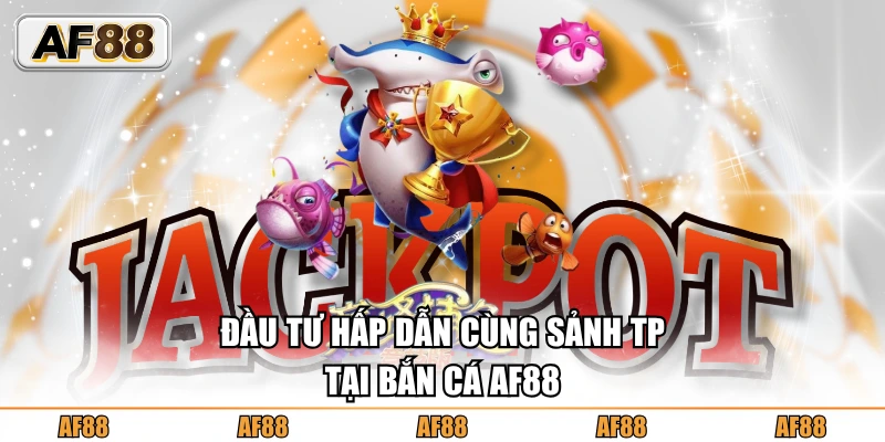 Bắn cá AF88 hấp dẫn cùng sảnh Top Player Gaming