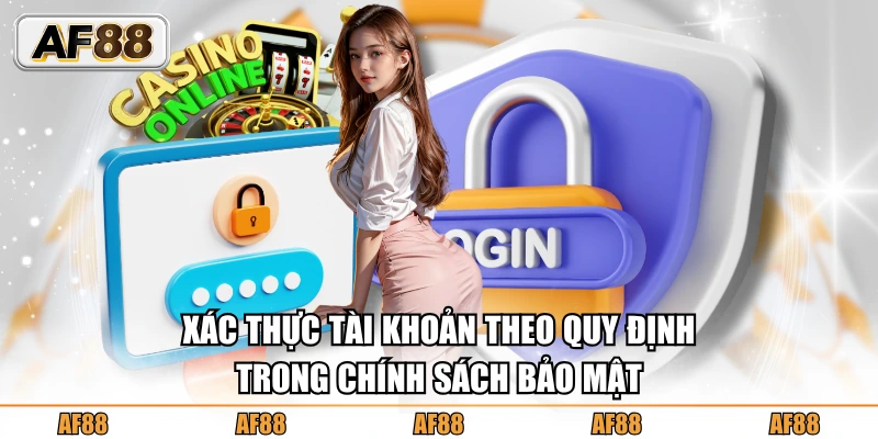 Quy định rõ ràng khi xác thực tài khoản theo chính sách bảo mật
