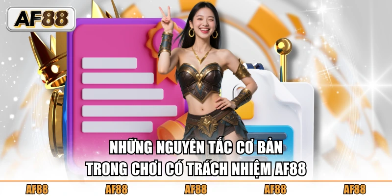 Những nguyên tắc cơ bản trong chơi có trách nhiệm AF88