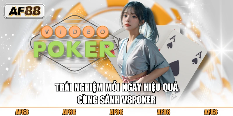 Sảnh V8Poker phát triển đa dạng game bài 3D AF88