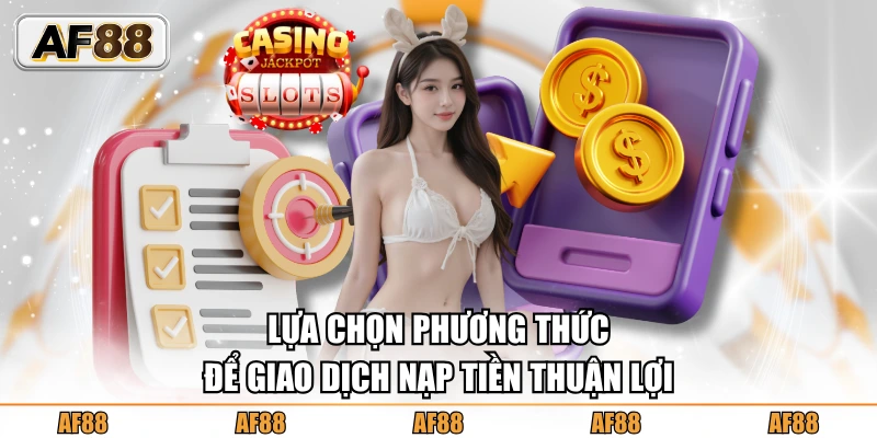 Chọn phương thức để thực hiện nạp tiền AF88 nhanh